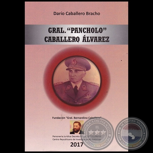 GRAL. PANCHOLO CABALLERO ÁLVAREZ  Autor: DARÍO CABALLERO BRACHO - Año 2017